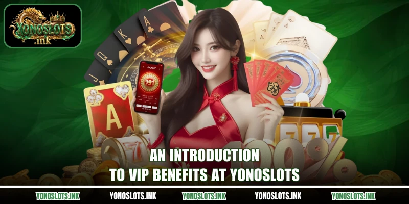 An introduction to VIP benefits at Yonoslots