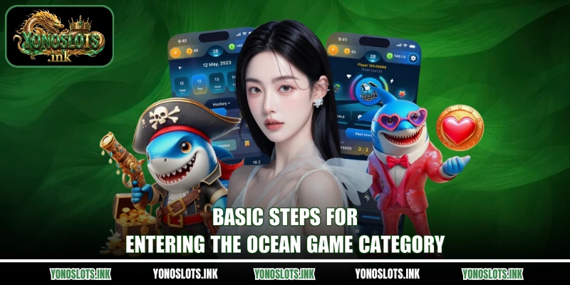 Basic steps for entering the ocean game category