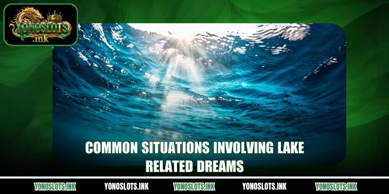 Common situations involving lake-related dreams