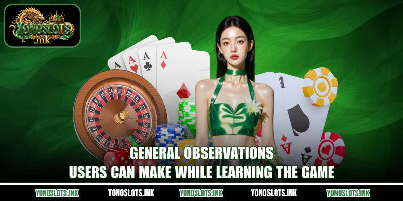 General observations users can make while learning the game