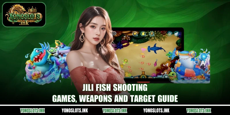 Jili Fish Shooting - Games, Weapons And Target Guide