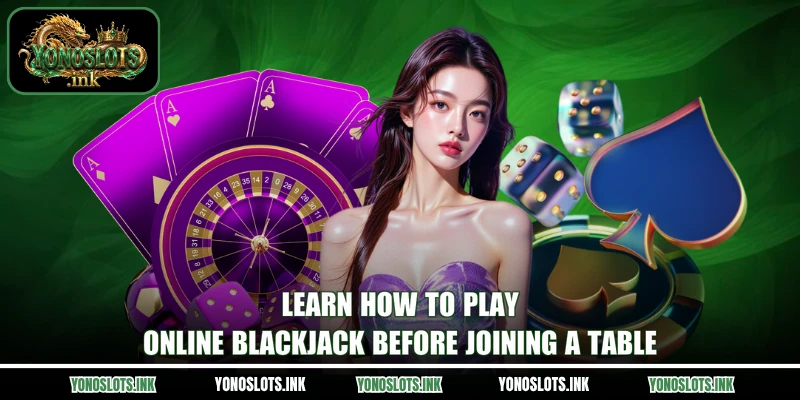 Learn how to play online Blackjack before joining a table