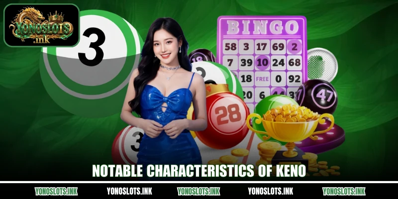 Notable characteristics of Keno