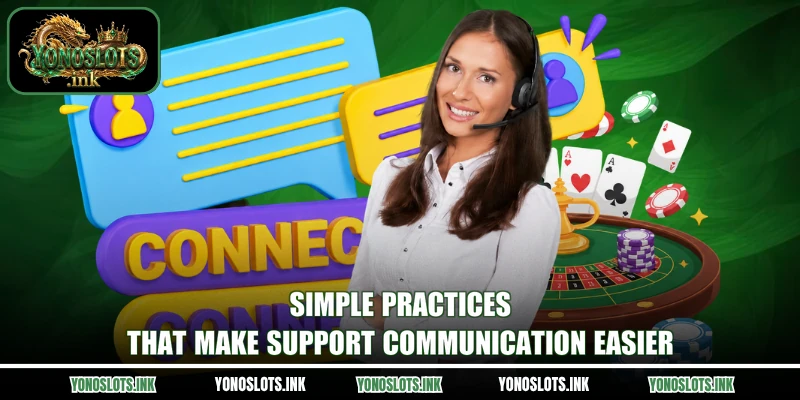 Simple practices that make support communication easier