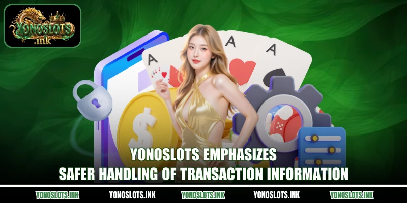 Yonoslots emphasizes safer handling of transaction information